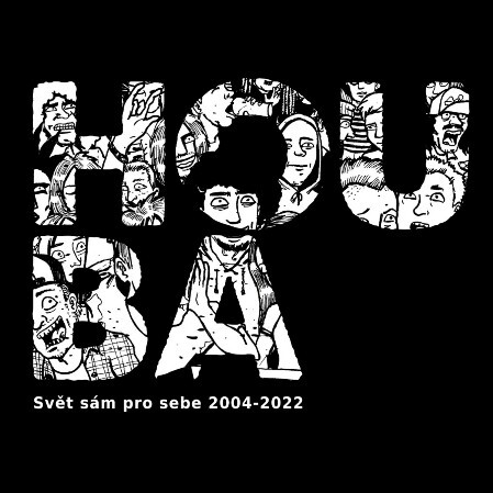 Houba - Svět sám pro sebe 2004-2022