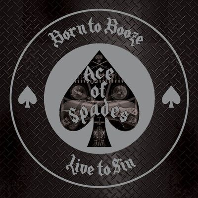 Ace of Spades - Born To Booze, Live To Sin